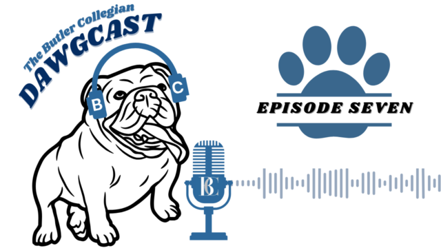 The Butler Collegian DAWGCAST — Episode 7