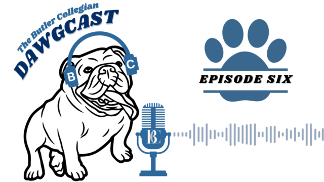 The Butler Collegian DAWGCAST — Episode 6