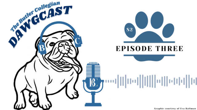 The Butler Collegian DAWGCAST — Season 2, Episode 3