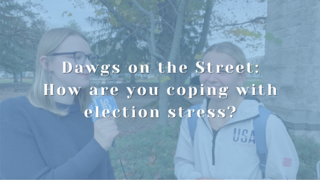 Dawgs on the Street: How are you coping with election stress?