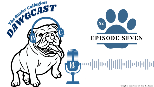 The Butler Collegian DAWGCAST — Season 2, Episode 7