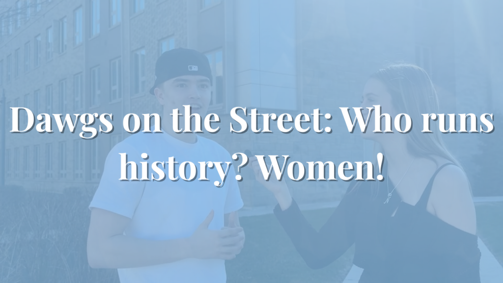 Dawgs on the Street: Who runs history? Women!