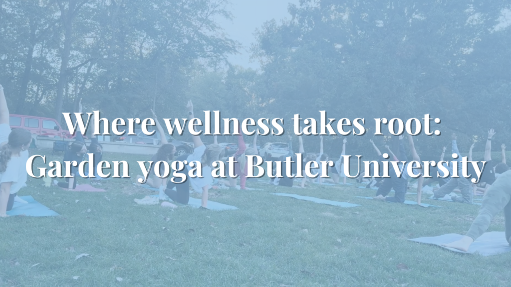 Where wellness takes root: Garden yoga at Butler University